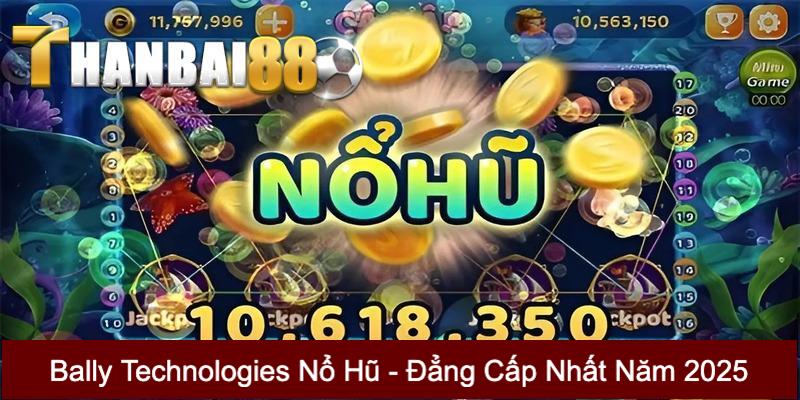 Bally Technologies Nổ Hũ