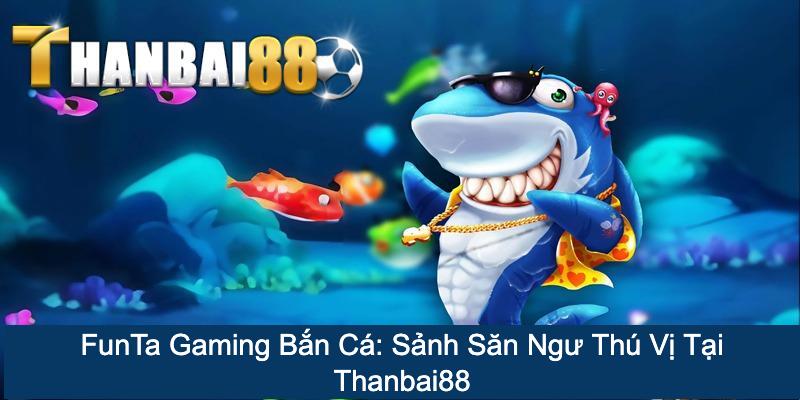 FunTa Gaming Bắn Cá