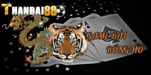 Rồng hổ Thanbai88